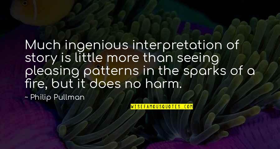 Pleasing Quotes By Philip Pullman: Much ingenious interpretation of story is little more Pleasing Quotes By Philip Pullman: Much ingenious interpretation of story is little more