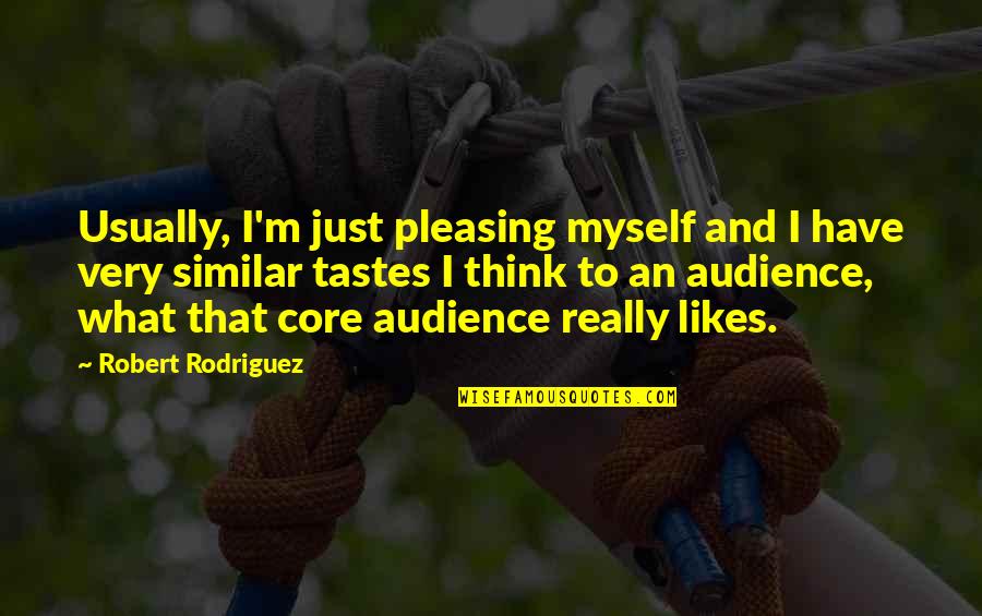 Pleasing Quotes By Robert Rodriguez: Usually, I'm just pleasing myself and I have Pleasing Quotes By Robert Rodriguez: Usually, I'm just pleasing myself and I have