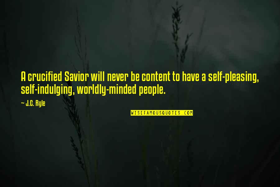 Pleasing Self Quotes By J.C. Ryle: A crucified Savior will never be content to