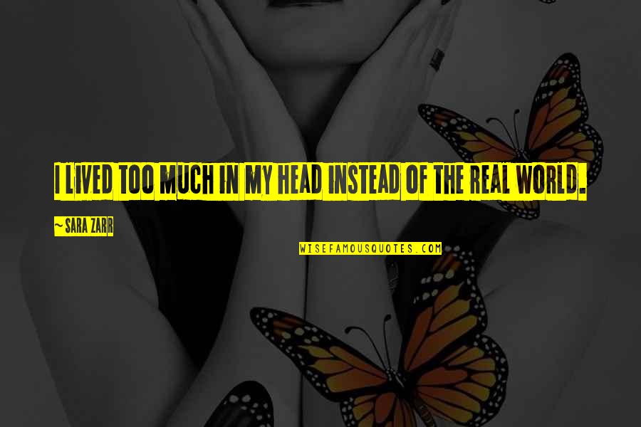 Pleasing Yourself Before Others Quotes By Sara Zarr: I lived too much in my head instead