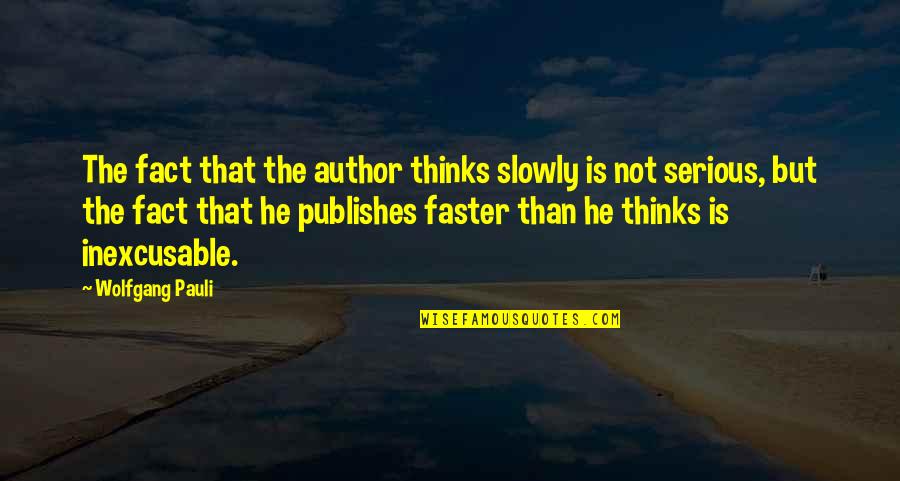 Pleasurable Diversions Quotes By Wolfgang Pauli: The fact that the author thinks slowly is Pleasurable Diversions Quotes By Wolfgang Pauli: The fact that the author thinks slowly is