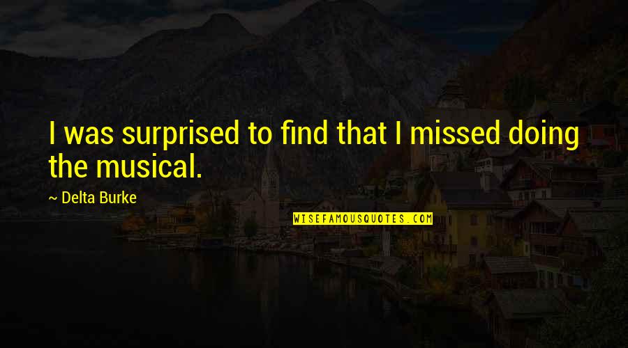 Pleasurable Experiences Quotes By Delta Burke: I was surprised to find that I missed Pleasurable Experiences Quotes By Delta Burke: I was surprised to find that I missed