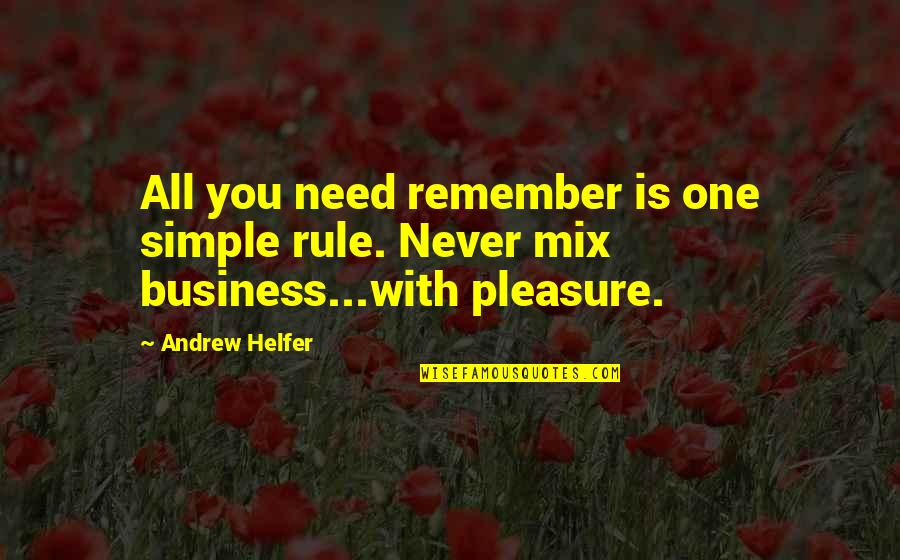 Pleasure And Business Quotes By Andrew Helfer: All you need remember is one simple rule.