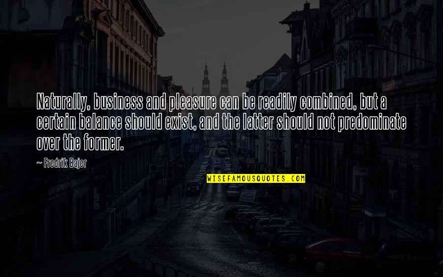 Pleasure And Business Quotes By Fredrik Bajer: Naturally, business and pleasure can be readily combined,