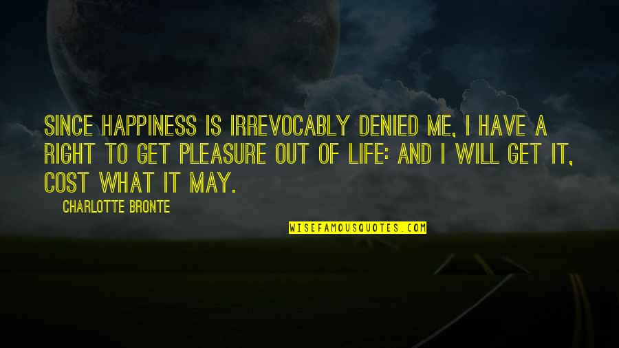 Pleasure And Happiness Quotes By Charlotte Bronte: Since happiness is irrevocably denied me, I have