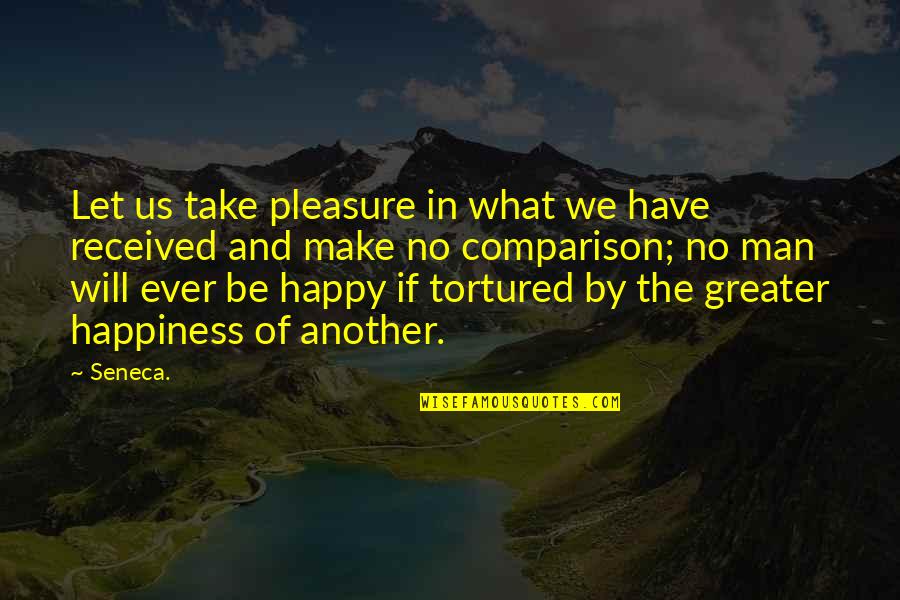 Pleasure And Happiness Quotes By Seneca.: Let us take pleasure in what we have