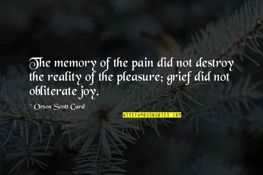 Pleasure And Joy Quotes By Orson Scott Card: The memory of the pain did not destroy