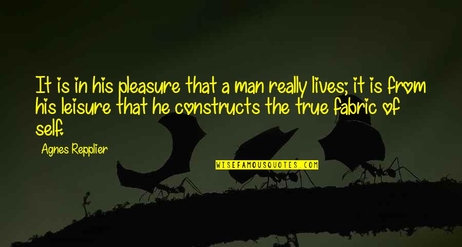 Pleasure And Leisure Quotes By Agnes Repplier: It is in his pleasure that a man