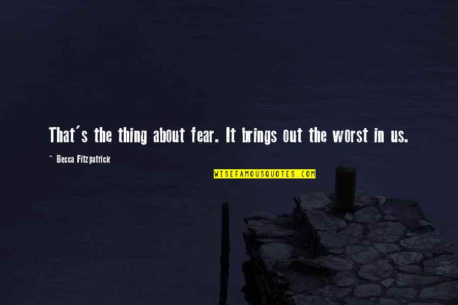 Pleasure And Leisure Quotes By Becca Fitzpatrick: That's the thing about fear. It brings out