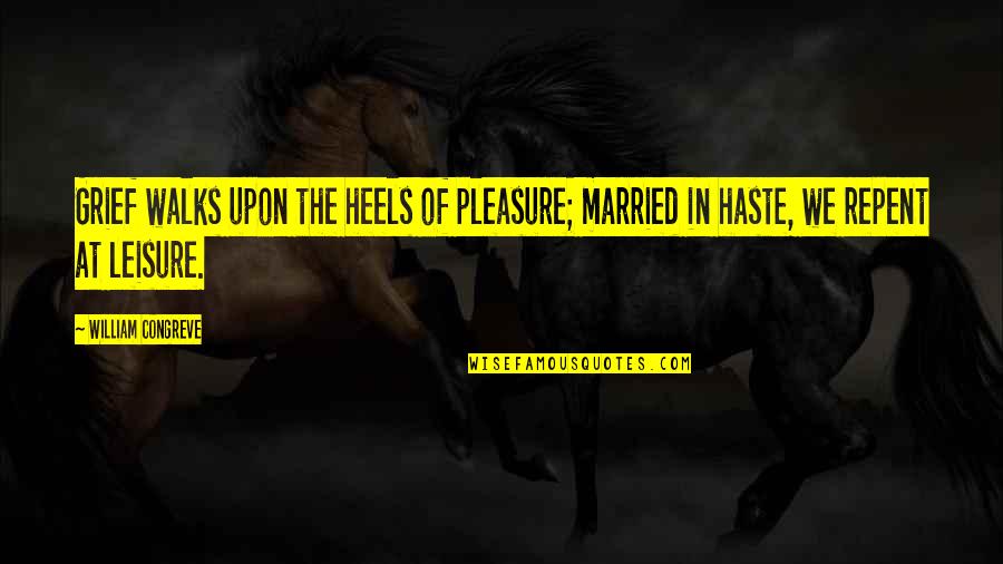 Pleasure And Leisure Quotes By William Congreve: Grief walks upon the heels of pleasure; married