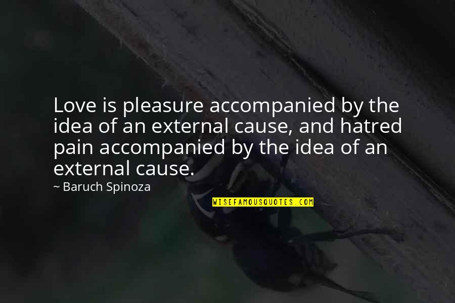 Pleasure And Love Quotes By Baruch Spinoza: Love is pleasure accompanied by the idea of