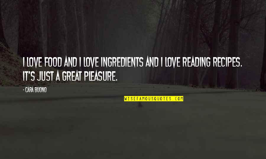 Pleasure And Love Quotes By Cara Buono: I love food and I love ingredients and