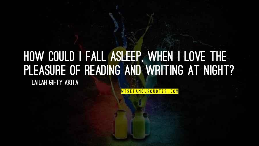 Pleasure And Love Quotes By Lailah Gifty Akita: How could I fall asleep, when I love