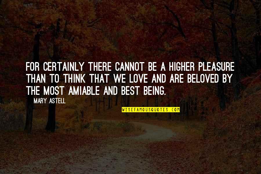 Pleasure And Love Quotes By Mary Astell: For certainly there cannot be a higher pleasure
