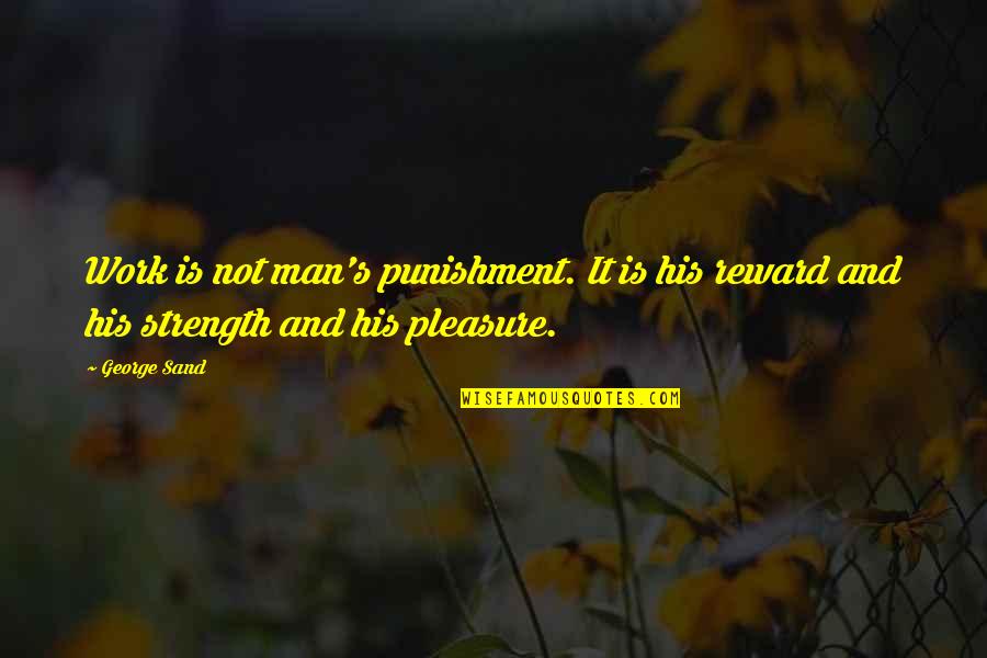 Pleasure And Work Quotes By George Sand: Work is not man's punishment. It is his
