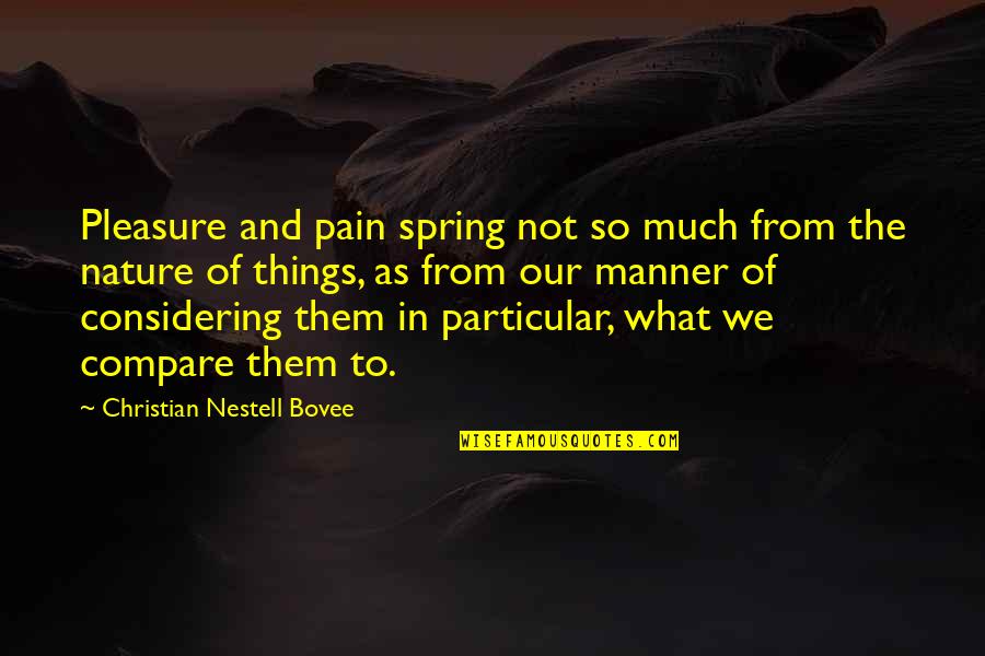 Pleasure From Pain Quotes By Christian Nestell Bovee: Pleasure and pain spring not so much from