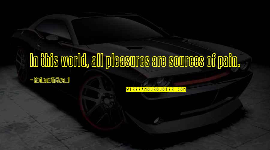 Pleasure From Pain Quotes By Radhanath Swami: In this world, all pleasures are sources of