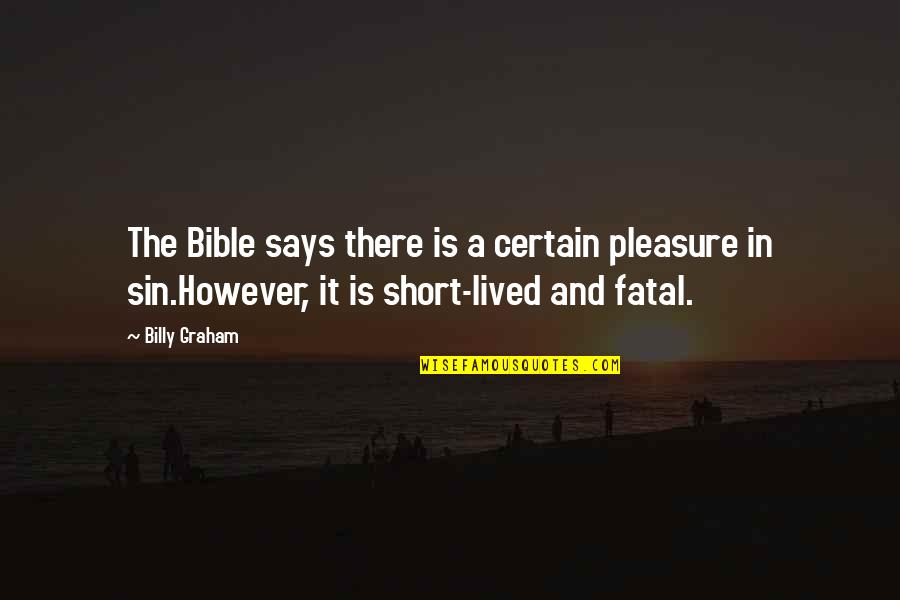 Pleasure In Bible Quotes By Billy Graham: The Bible says there is a certain pleasure