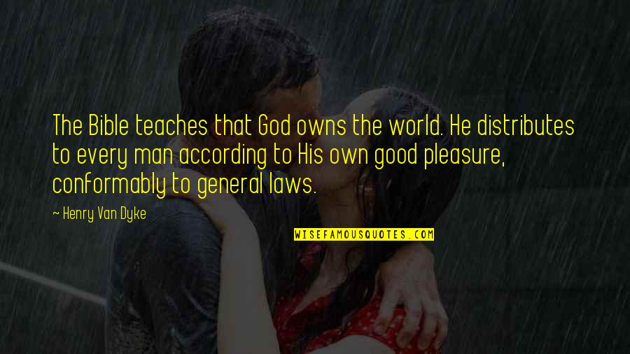 Pleasure In Bible Quotes By Henry Van Dyke: The Bible teaches that God owns the world.