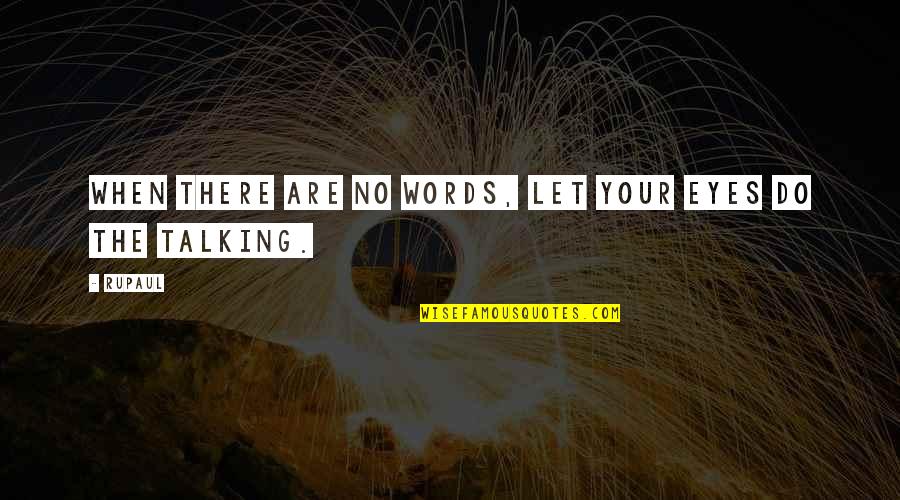 Pleasure In Disguise Quotes By RuPaul: When there are no words, let your eyes