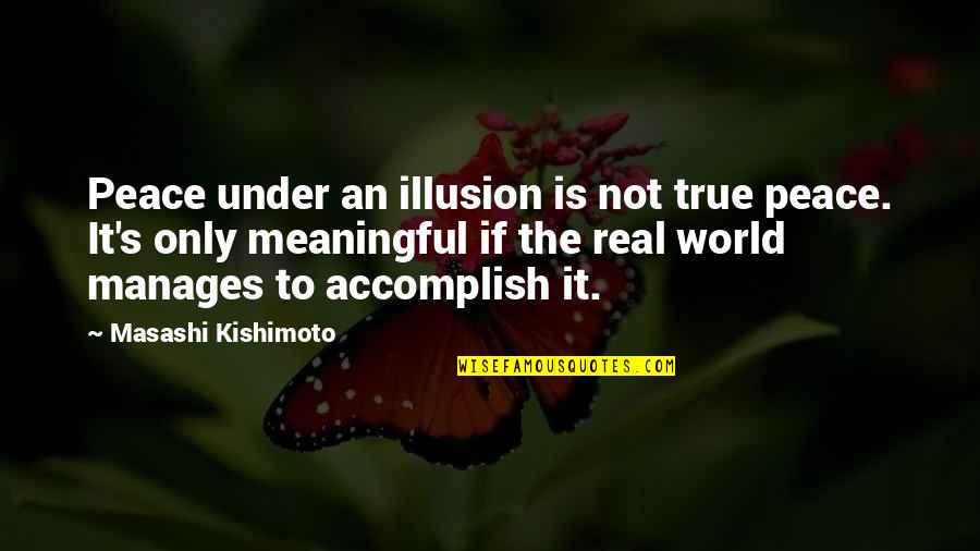 Pleasure In The Job Quotes By Masashi Kishimoto: Peace under an illusion is not true peace. Pleasure In The Job Quotes By Masashi Kishimoto: Peace under an illusion is not true peace.