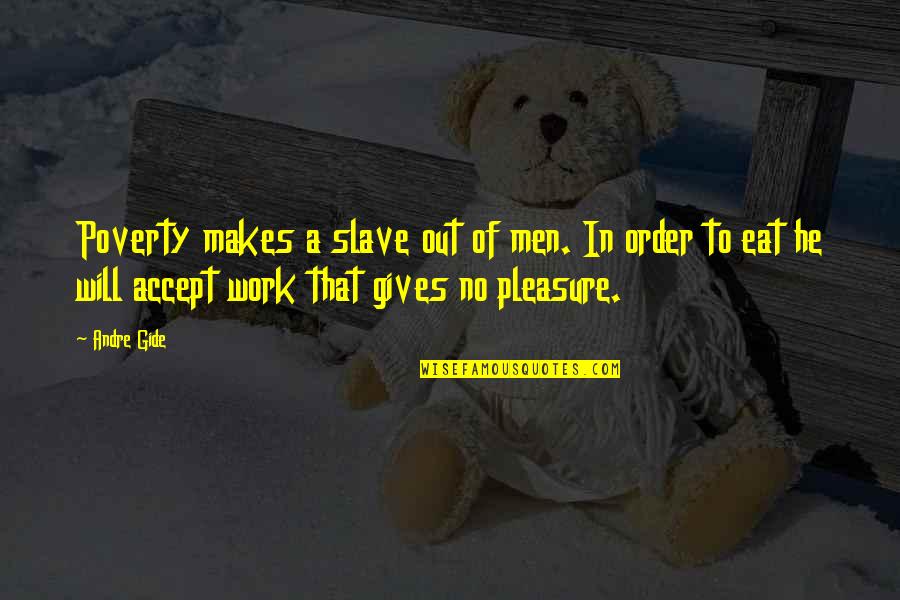 Pleasure In Work Quotes By Andre Gide: Poverty makes a slave out of men. In