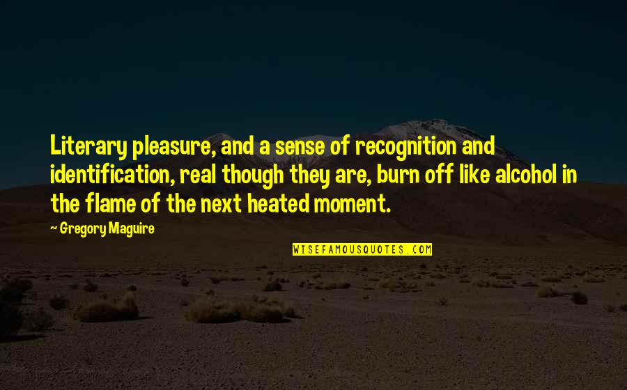 Pleasure Moment Quotes By Gregory Maguire: Literary pleasure, and a sense of recognition and