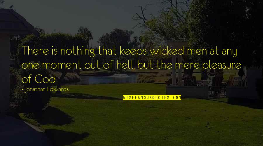 Pleasure Moment Quotes By Jonathan Edwards: There is nothing that keeps wicked men at