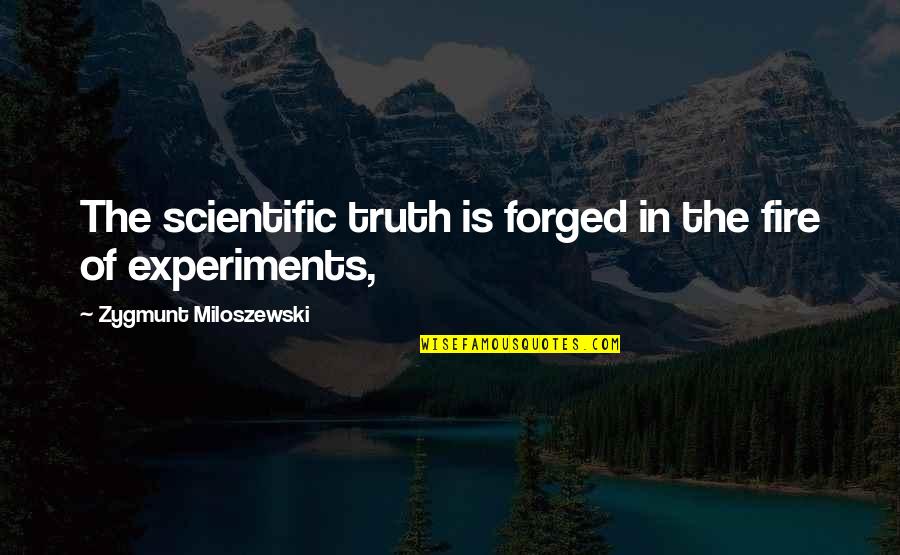 Pleasure Of Childhood Quotes By Zygmunt Miloszewski: The scientific truth is forged in the fire