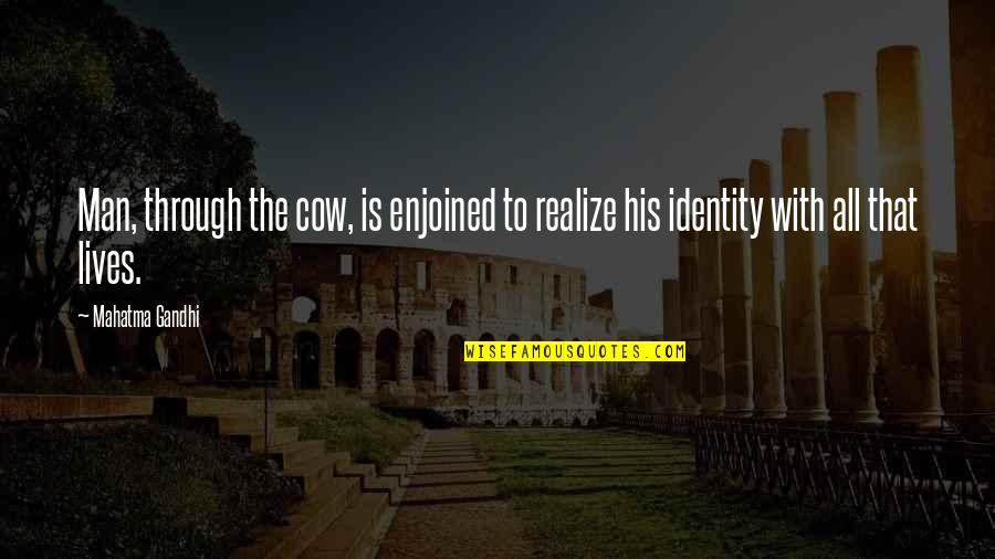 Pleasure Of College Life Quotes By Mahatma Gandhi: Man, through the cow, is enjoined to realize