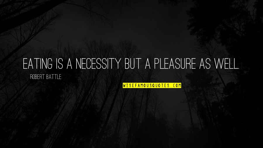 Pleasure Of Eating Quotes By Robert Battle: Eating is a necessity but a pleasure as