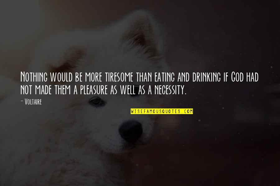 Pleasure Of Eating Quotes By Voltaire: Nothing would be more tiresome than eating and