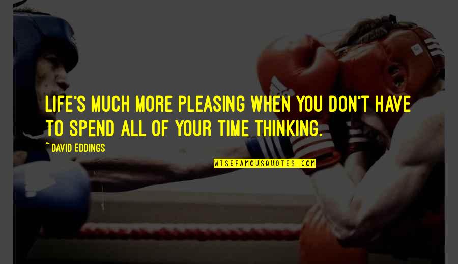 Pleasure Of Life Quotes By David Eddings: Life's much more pleasing when you don't have