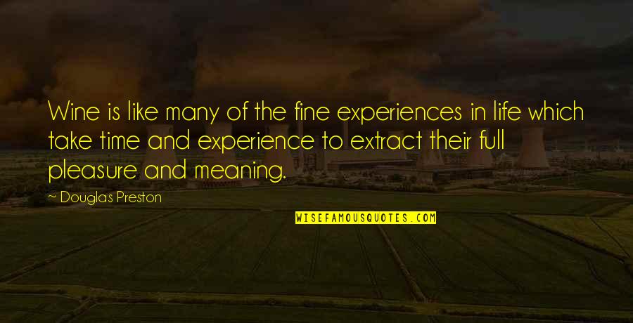 Pleasure Of Life Quotes By Douglas Preston: Wine is like many of the fine experiences