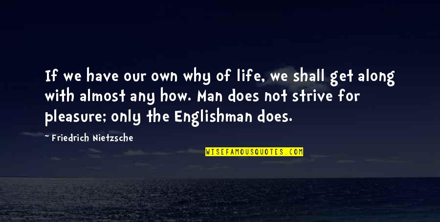 Pleasure Of Life Quotes By Friedrich Nietzsche: If we have our own why of life,
