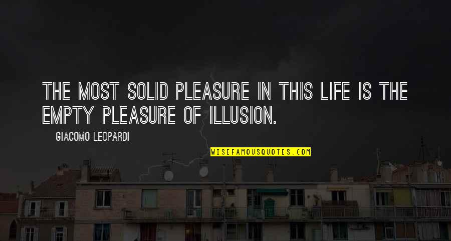Pleasure Of Life Quotes By Giacomo Leopardi: The most solid pleasure in this life is