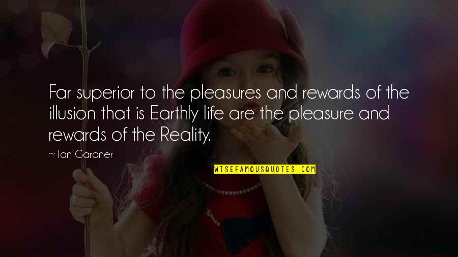 Pleasure Of Life Quotes By Ian Gardner: Far superior to the pleasures and rewards of