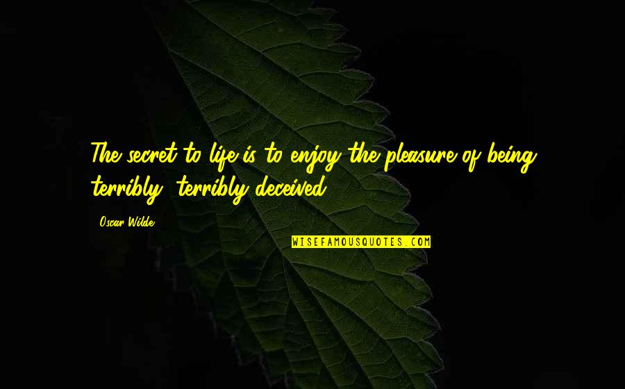 Pleasure Of Life Quotes By Oscar Wilde: The secret to life is to enjoy the