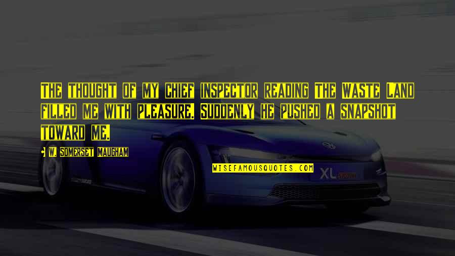 Pleasure Of Reading Quotes By W. Somerset Maugham: The thought of my chief inspector reading The Pleasure Of Reading Quotes By W. Somerset Maugham: The thought of my chief inspector reading The