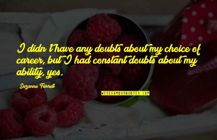 Pleasure Of Recognition Quotes By Suzanne Farrell: I didn't have any doubts about my choice Pleasure Of Recognition Quotes By Suzanne Farrell: I didn't have any doubts about my choice