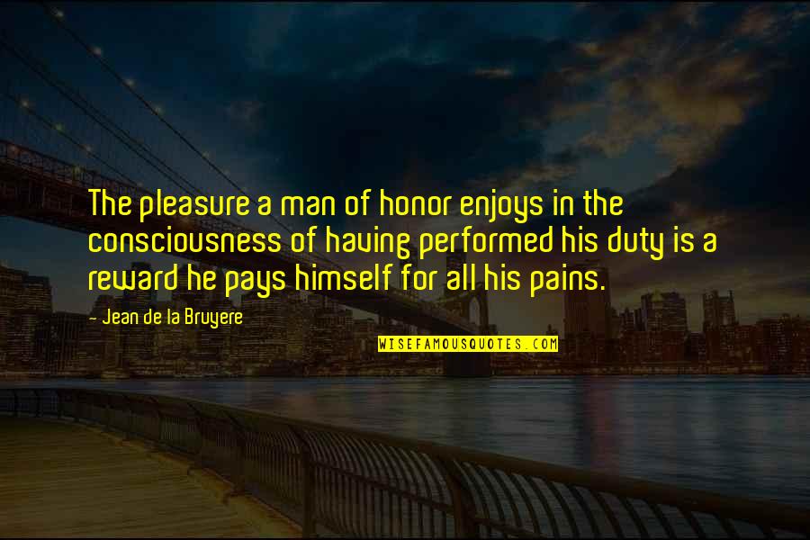 Pleasure Pain Quotes By Jean De La Bruyere: The pleasure a man of honor enjoys in