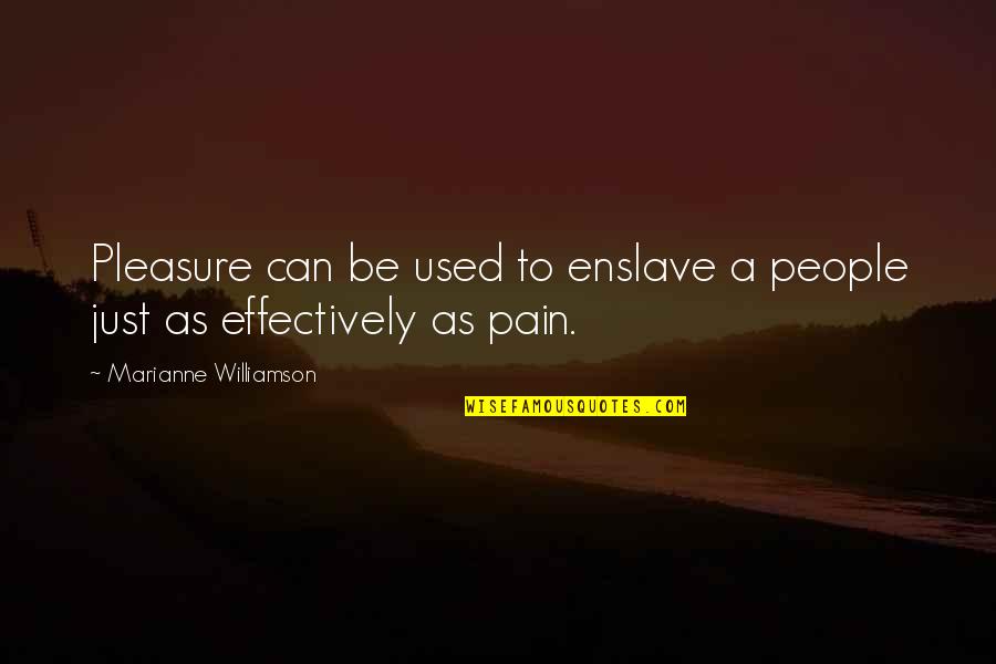 Pleasure Pain Quotes By Marianne Williamson: Pleasure can be used to enslave a people