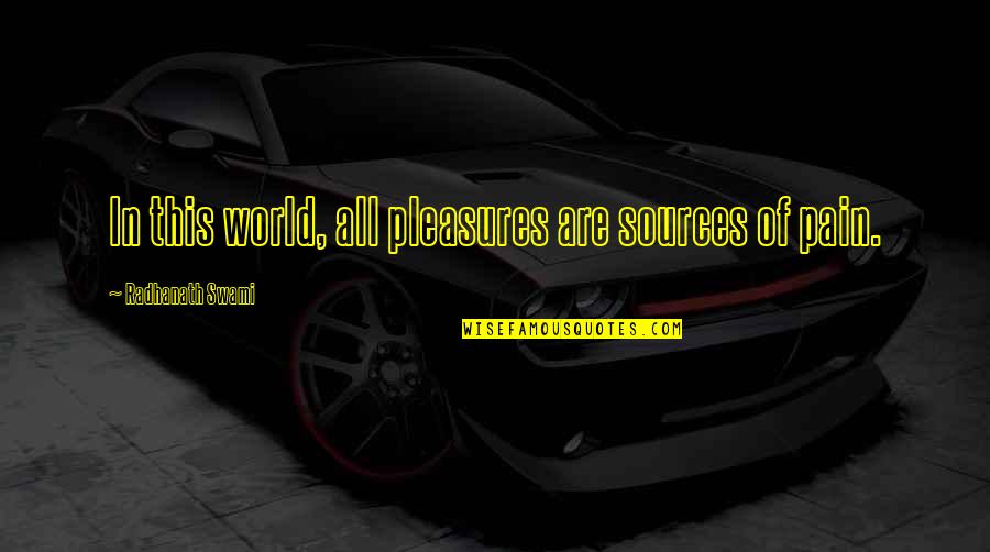 Pleasure Pain Quotes By Radhanath Swami: In this world, all pleasures are sources of