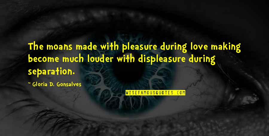 Pleasure Quotes And Quotes By Gloria D. Gonsalves: The moans made with pleasure during love making