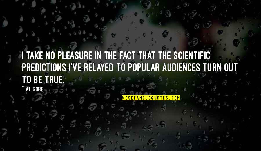 Pleasure Quotes By Al Gore: I take no pleasure in the fact that