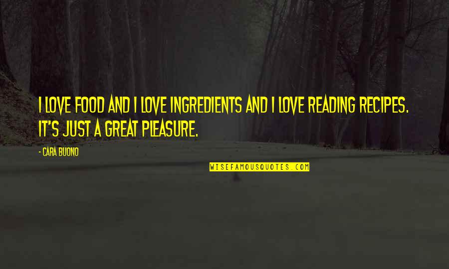 Pleasure Quotes By Cara Buono: I love food and I love ingredients and