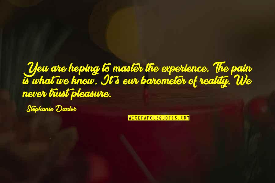 Pleasure Quotes By Stephanie Danler: You are hoping to master the experience. The