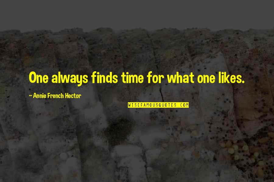 Pleasure Time Quotes By Annie French Hector: One always finds time for what one likes.