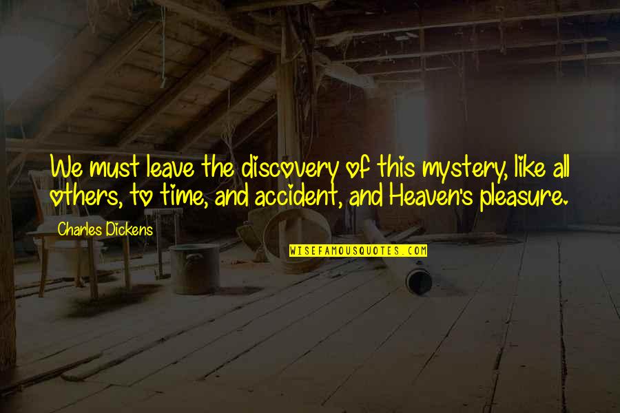 Pleasure Time Quotes By Charles Dickens: We must leave the discovery of this mystery,