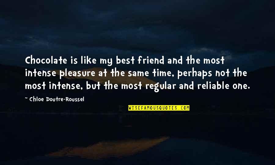 Pleasure Time Quotes By Chloe Doutre-Roussel: Chocolate is like my best friend and the